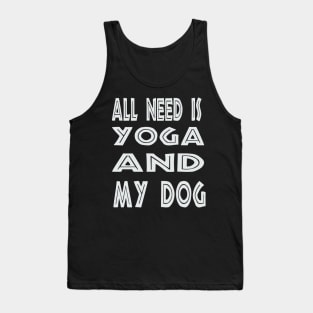 All I Need Is Yoga And My Dog Tank Top